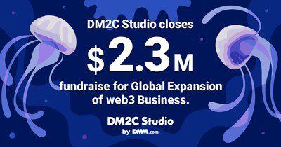 DMM集團旗下DM2C Studio融資230萬美元，旨在推動其web3業務的全球擴展